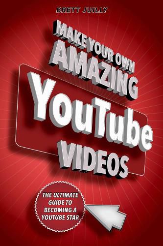 Cover image for Make Your Own Amazing YouTube Videos: Learn How to Film, Edit, and Upload Quality Videos to YouTube