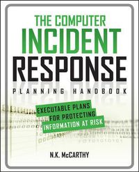 Cover image for The Computer Incident Response Planning Handbook:  Executable Plans for Protecting Information at Risk