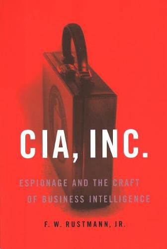 Cover image for CIA, Inc.: Espionage and the Craft of Business Intelligence