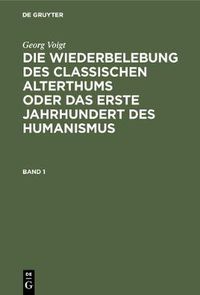 Cover image for Die Wiederbelebung des classischen Alterthums oder das erste Jahrhundert des Humanismus