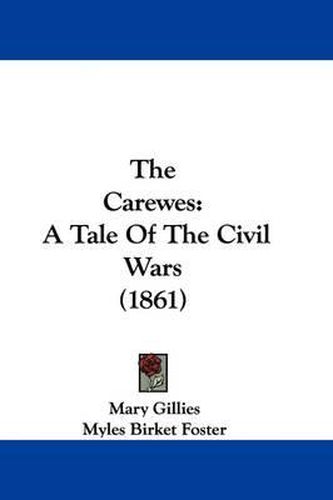 Cover image for The Carewes: A Tale of the Civil Wars (1861)