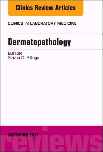 Dermatopathology, An Issue of Clinics in Laboratory Medicine