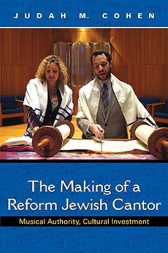 Cover image for The Making of a Reform Jewish Cantor: Musical Authority, Cultural Investment