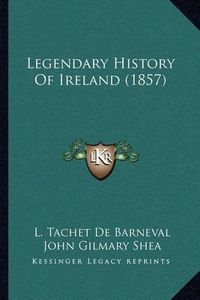 Cover image for Legendary History of Ireland (1857)