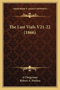 Cover image for The Last Vials V21-22 (1866)