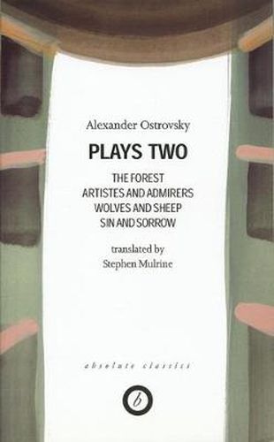 Ostrovsky: Plays Two: The Forest; Artistes & Admirers; Wolves & Sheep; Sin & Sorrow; The Power of Darkness