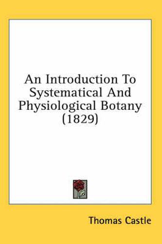 Cover image for An Introduction to Systematical and Physiological Botany (1829)