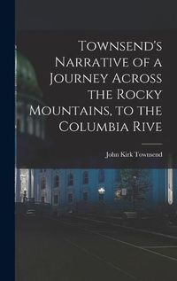 Cover image for Townsend's Narrative of a Journey Across the Rocky Mountains, to the Columbia Rive