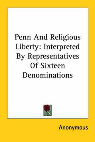 Cover image for Penn and Religious Liberty: Interpreted by Representatives of Sixteen Denominations