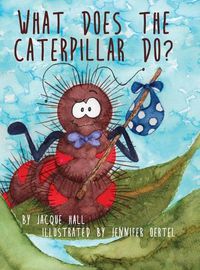 Cover image for What Does the Caterpillar Do?