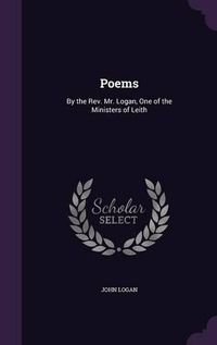 Cover image for Poems: By the REV. Mr. Logan, One of the Ministers of Leith