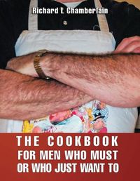 Cover image for The Cookbook for Men Who Must or Who Just WAN to