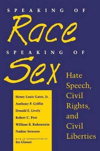 Cover image for Speaking of Race, Speaking of Sex: Hate Speech, Civil Rights, and Civil Liberties