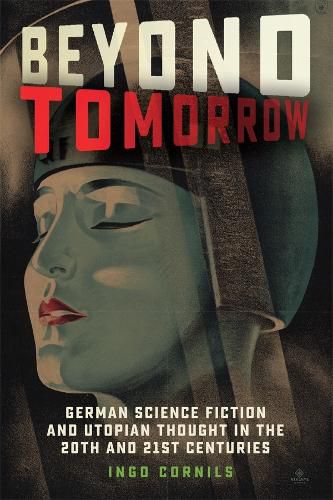 Cover image for Beyond Tomorrow: German Science Fiction and Utopian Thought in the 20th and 21st Centuries