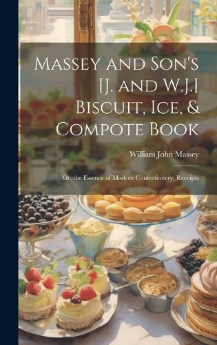 Cover image for Massey and Son's [J. and W.J.] Biscuit, Ice, & Compote Book