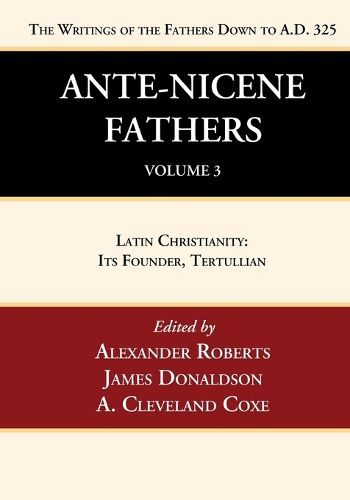 Ante-Nicene Fathers: Translations of the Writings of the Fathers Down to A.D. 325, Volume 3