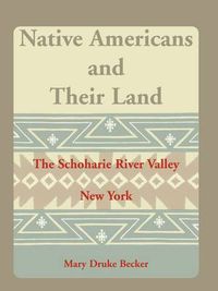 Cover image for Native Americans and Their Land: The Schoharie River Valley