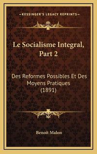 Cover image for Le Socialisme Integral, Part 2: Des Reformes Possibles Et Des Moyens Pratiques (1891)