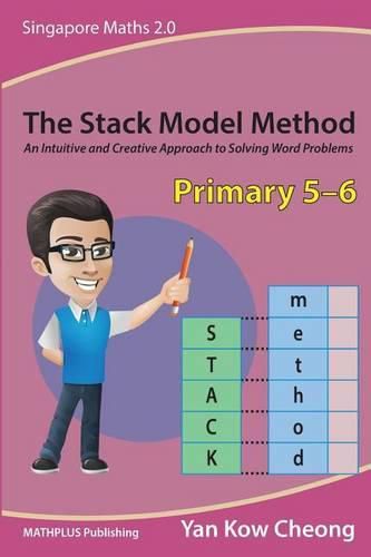 Cover image for The Stack Model Method (Primary 5-6): An Intuitive and Creative Approach to Solving Word Problems