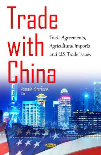 Cover image for Trade with China: Trade Agreements, Agricultural Imports & U.S. Trade Issues