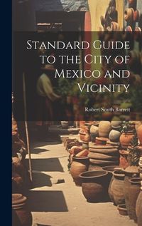 Cover image for Standard Guide to the City of Mexico and Vicinity