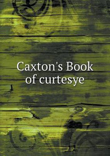 Caxton's Book of curtesye