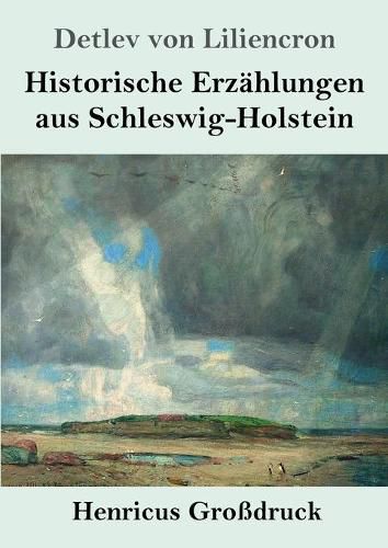 Historische Erzahlungen aus Schleswig-Holstein (Grossdruck)