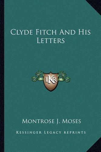 Cover image for Clyde Fitch and His Letters