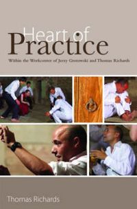 Cover image for Heart of Practice: Within the Workcenter of Jerzy Grotowski and Thomas Richards