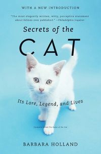 Cover image for Secrets of the Cat: Its Lore, Legend, and Lives