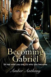 Cover image for Becoming Gabriel: It's not who you are, it's who you become