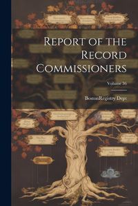 Cover image for Report of the Record Commissioners; Volume 36