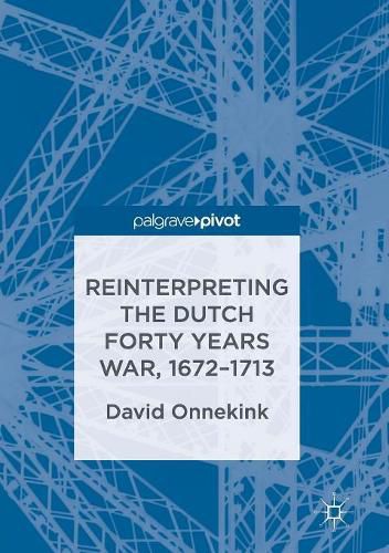 Cover image for Reinterpreting the Dutch Forty Years War, 1672-1713