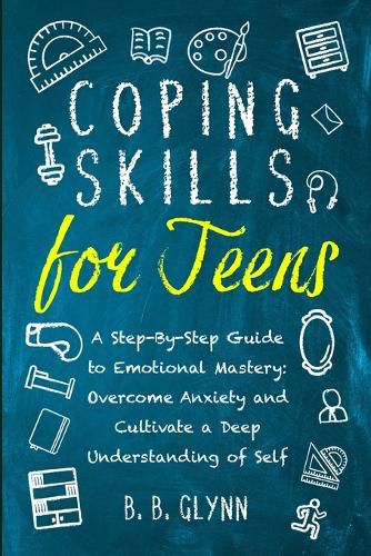 Cover image for Coping Skills for Teens A Step-By-Step Guide to Emotional Mastery