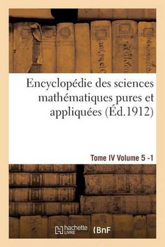 Cover image for Encyclopedie Des Sciences Mathematiques Pures Et Appliquees. Tome IV. Cinquieme Volume Fasc.1