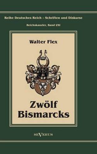 Cover image for Otto Furst von Bismarck - Zwoelf Bismarcks: Reihe Deutsches Reich - Schriften und Diskurse: Reichskanzler, Bd. I/XI