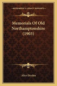 Cover image for Memorials of Old Northamptonshire (1903)