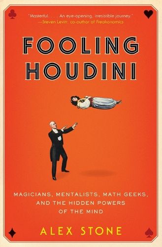 Fooling Houdini: Magicians, Mentalists, Math Geeks, and the Hidden Powers of the Mind