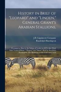 Cover image for History in Brief of "Leopard" and "Linden," General Grant's Arabian Stallions,