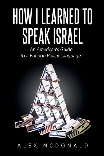 Cover image for How I Learned to Speak Israel: An American's Guide to a Foreign Policy Language