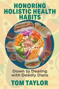 Cover image for Honoring Holistic Health Habits: Down to Dealing with Deadly Diets