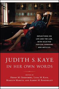 Cover image for Judith S. Kaye in Her Own Words: Reflections on Life and the Law, with Selected Judicial Opinions and Articles