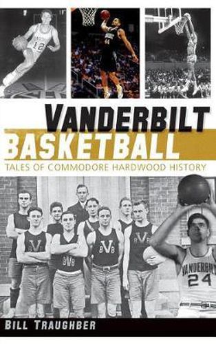 Cover image for Vanderbilt Basketball: Tales of Commodore Hardwood History