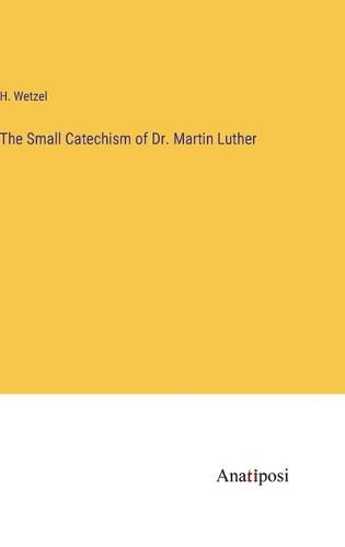 The Small Catechism of Dr. Martin Luther