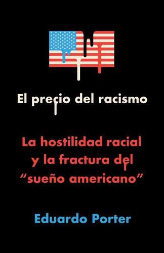 Cover image for El precio del racismo: La hostilidad racial y la fractura del  sueno americano  / American Poison: How Racial Hostility Destroyed Our Promise