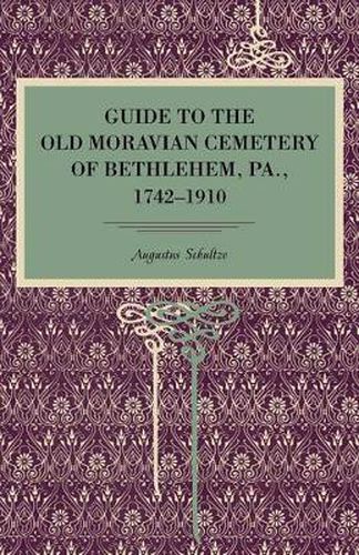 Cover image for Guide to the Old Moravian Cemetery of Bethlehem, Pa., 1742-1910