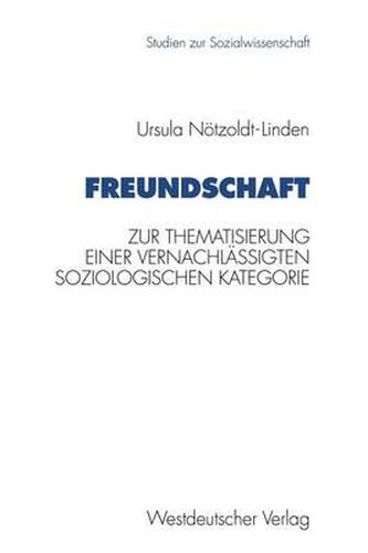 Cover image for Freundschaft: Zur Thematisierung Einer Vernachlassigten Soziologischen Kategorie