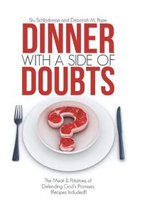 Cover image for Dinner with a Side of Doubts: The Meat & Potatoes of Defending God's Promises (Recipes Included!)