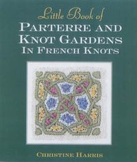 Cover image for Little Book of Parterre & Knot Gardens in French Knots