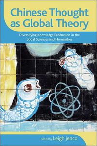 Cover image for Chinese Thought as Global Theory: Diversifying Knowledge Production in the Social Sciences and Humanities